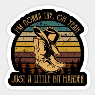 I'm Gonna Try, Oh Yeah, Just A Little Bit Harder Cowboy Boot Hat Vintage Sticker